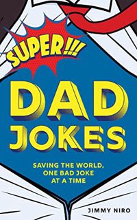 ACCESS [PDF EBOOK EPUB KINDLE] Super Dad Jokes: Over 500 Super Bad Dad Jokes for Every Joke Book Her