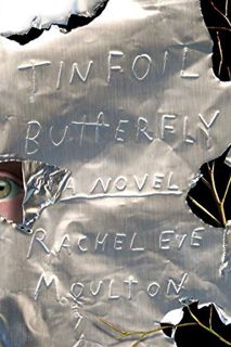 Read [EPUB KINDLE PDF EBOOK] Tinfoil Butterfly: A Novel by  Rachel Eve Moulton 🗃️