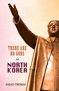 VIEW KINDLE PDF EBOOK EPUB There are no gods in North Korea by  Thomas &  Anjaly 📘