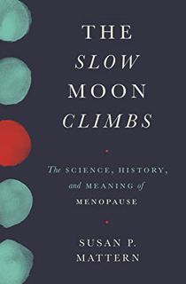 [READ] [KINDLE PDF EBOOK EPUB] The Slow Moon Climbs: The Science, History, and Meaning of Menopause