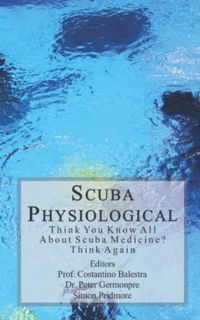 Get [PDF EBOOK EPUB KINDLE] Scuba Physiological: Think You Know All About Scuba Medicine? Think agai