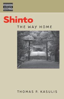 View EPUB KINDLE PDF EBOOK Shinto: The Way Home (Dimensions of Asian Spirituality) by  Thomas P. Kas