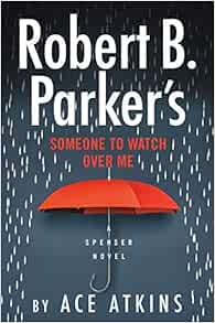 [View] [PDF EBOOK EPUB KINDLE] Robert B. Parker's Someone to Watch Over Me (Spenser) by Ace Atkins �