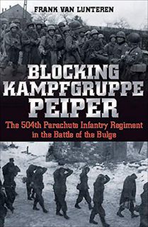 [Get] [PDF EBOOK EPUB KINDLE] Blocking Kampfgruppe Peiper: The 504th Parachute Infantry Regiment in
