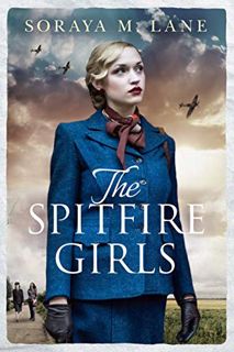 ACCESS [EPUB KINDLE PDF EBOOK] The Spitfire Girls by  Soraya M. Lane 🗸