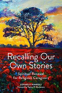 Read EBOOK EPUB KINDLE PDF Recalling Our Own Stories: Spiritual Renewal for Religious Caregivers by