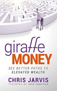 [ACCESS] [EBOOK EPUB KINDLE PDF] Giraffe Money: See Better Paths to Elevated Wealth by  Chris Jarvis