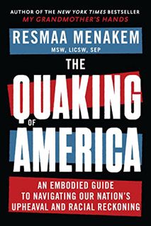 [VIEW] [PDF EBOOK EPUB KINDLE] The Quaking of America: An Embodied Guide to Navigating Our Nation's