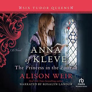 [Access] EBOOK EPUB KINDLE PDF Anna of Kleve, the Princess in the Portrait by  Alison Weir,Rosalyn L