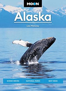 READ [EPUB KINDLE PDF EBOOK] Moon Alaska: Scenic Drives, National Parks, Best Hikes (Travel Guide) b