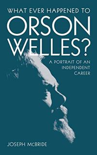 View PDF EBOOK EPUB KINDLE What Ever Happened to Orson Welles?: A Portrait of an Independent Career