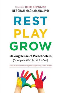 [Get] [PDF EBOOK EPUB KINDLE] Rest, Play, Grow: Making Sense of Preschoolers (Or Anyone Who Acts Lik