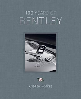 Access EBOOK EPUB KINDLE PDF 100 Years of Bentley by  Andrew Noakes 📜