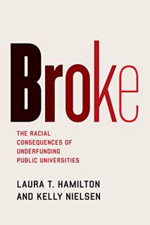 GET [EBOOK EPUB KINDLE PDF] Broke: The Racial Consequences of Underfunding Public Universities by  L