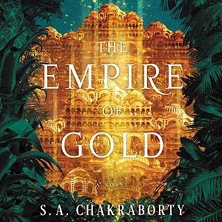 GET KINDLE PDF EBOOK EPUB The Empire of Gold: A Novel: The Daevabad Trilogy, Book 3 by  S. A. Chakra