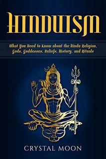 Access EPUB KINDLE PDF EBOOK Hinduism: What You Need to Know about the Hindu Religion, Gods, Goddess