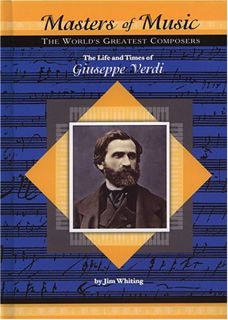 View PDF EBOOK EPUB KINDLE The Life and Times of Guiseppe Verdi: The World's Greatest Composers (Mas