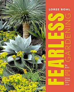 [View] [EPUB KINDLE PDF EBOOK] Fearless Gardening: Be Bold, Break the Rules, and Grow What You Love