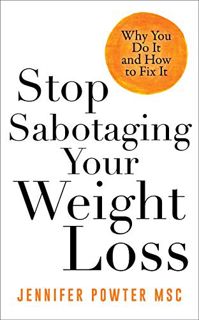 [Access] [EBOOK EPUB KINDLE PDF] Stop Sabotaging Your Weight Loss: Why You Do It and How to Fix It b