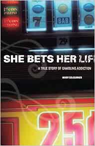 Get PDF EBOOK EPUB KINDLE She Bets Her Life: A True Story of Gambling Addiction by Mary Sojourner 📰