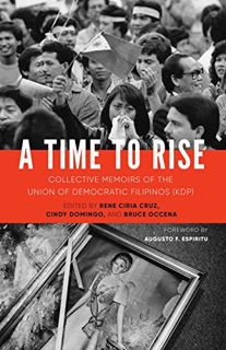 Access [EBOOK EPUB KINDLE PDF] A Time to Rise: Collective Memoirs of the Union of Democratic Filipin
