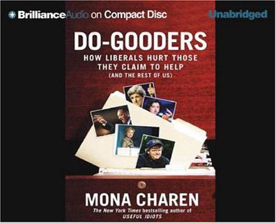 ACCESS PDF EBOOK EPUB KINDLE Do-Gooders: How Liberals Hurt Those They Claim to Help (and the Rest of