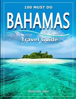 [READ] EPUB KINDLE PDF EBOOK Bahamas Travel Guide: 100 Must Do! by  Patrick Hill 📂