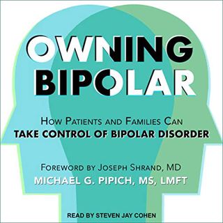 [GET] [KINDLE PDF EBOOK EPUB] Owning Bipolar: How Patients and Families Can Take Control of Bipolar