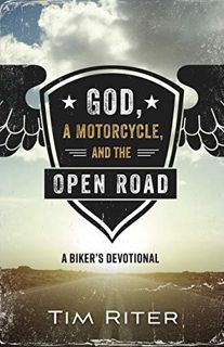 [View] PDF EBOOK EPUB KINDLE God, a Motorcycle, and the Open Road: A Biker's Devotional by  Tim Rite