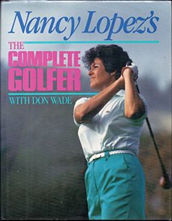 Access [EBOOK EPUB KINDLE PDF] Nancy Lopez's the Complete Golfer by  Nancy Lopez ✏️
