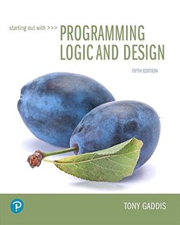 ACCESS [EPUB KINDLE PDF EBOOK] Starting Out with Programming Logic and Design (What's New in Compute