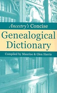 [Access] [EPUB KINDLE PDF EBOOK] Ancestry's Concise Genealogical Dictionary by  Maurine Harris &  Gl