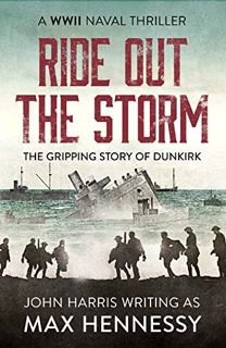 [View] [PDF EBOOK EPUB KINDLE] Ride Out the Storm (The WWII Naval Thrillers Book 2) by  Max Hennessy