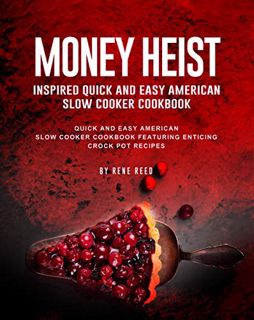 [ACCESS] EBOOK EPUB KINDLE PDF Money Heist Inspired Quick and Easy American Slow Cooker Cookbook: Qu