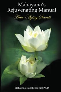 [Get] [PDF EBOOK EPUB KINDLE] Mahayana's Rejuvenating Manual: Anti-Aging Secrets by  Mahayana Isabel