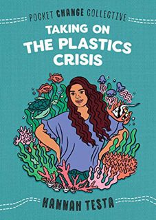 [View] [PDF EBOOK EPUB KINDLE] Taking on the Plastics Crisis (Pocket Change Collective) by  Hannah T