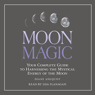 [VIEW] [EBOOK EPUB KINDLE PDF] Moon Magic: Your Complete Guide to Harnessing the Mystical Energy of