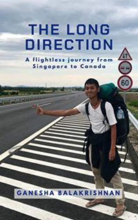 [GET] [EPUB KINDLE PDF EBOOK] The Long Direction: A flightless journey from Singapore to Canada by