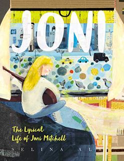 [ACCESS] EPUB KINDLE PDF EBOOK Joni: The Lyrical Life of Joni Mitchell by  Selina Alko &  Selina Alk