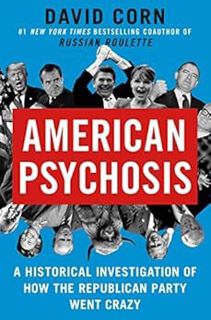 [ACCESS] KINDLE PDF EBOOK EPUB American Psychosis: A Historical Investigation of How the Republican