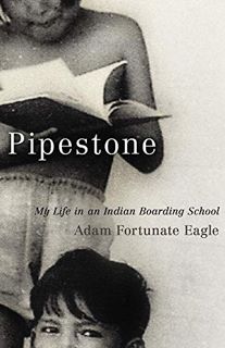 [READ] KINDLE PDF EBOOK EPUB Pipestone: My Life in an Indian Boarding School by  Adam Fortunate Eagl