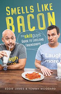 [ACCESS] PDF EBOOK EPUB KINDLE Smells Like Bacon: The Skit Guys Guide to Lifelong Friendships by  To