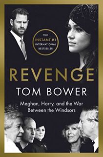 Get EBOOK EPUB KINDLE PDF Revenge: Meghan, Harry, and the War Between the Windsors by  Tom Bower 📪