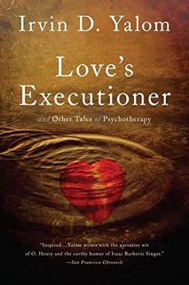 ACCESS [PDF EBOOK EPUB KINDLE] Love's Executioner: & Other Tales of Psychotherapy by  Irvin D. Yalom
