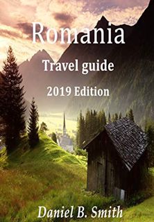 View EPUB KINDLE PDF EBOOK Romania Travel Guide 2019 Edition by  Daniel B. Smith 📭