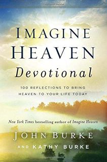 [Read] [KINDLE PDF EBOOK EPUB] Imagine Heaven Devotional: 100 Reflections to Bring Heaven to Your Li