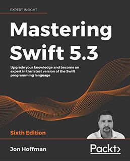 VIEW PDF EBOOK EPUB KINDLE Mastering Swift 5.3: Upgrade your knowledge and become an expert in the l