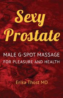 [Get] [KINDLE PDF EBOOK EPUB] Sexy Prostate: Male G-Spot Massage for Pleasure and Health by  Erika T