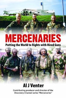 Read PDF EBOOK EPUB KINDLE Mercenaries: Putting the World to Rights with Hired Guns by  Al J Venter