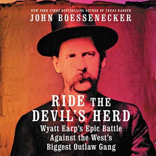 VIEW [EBOOK EPUB KINDLE PDF] Ride the Devil's Herd: Wyatt Earp's Epic Battle Against the West's Bigg
